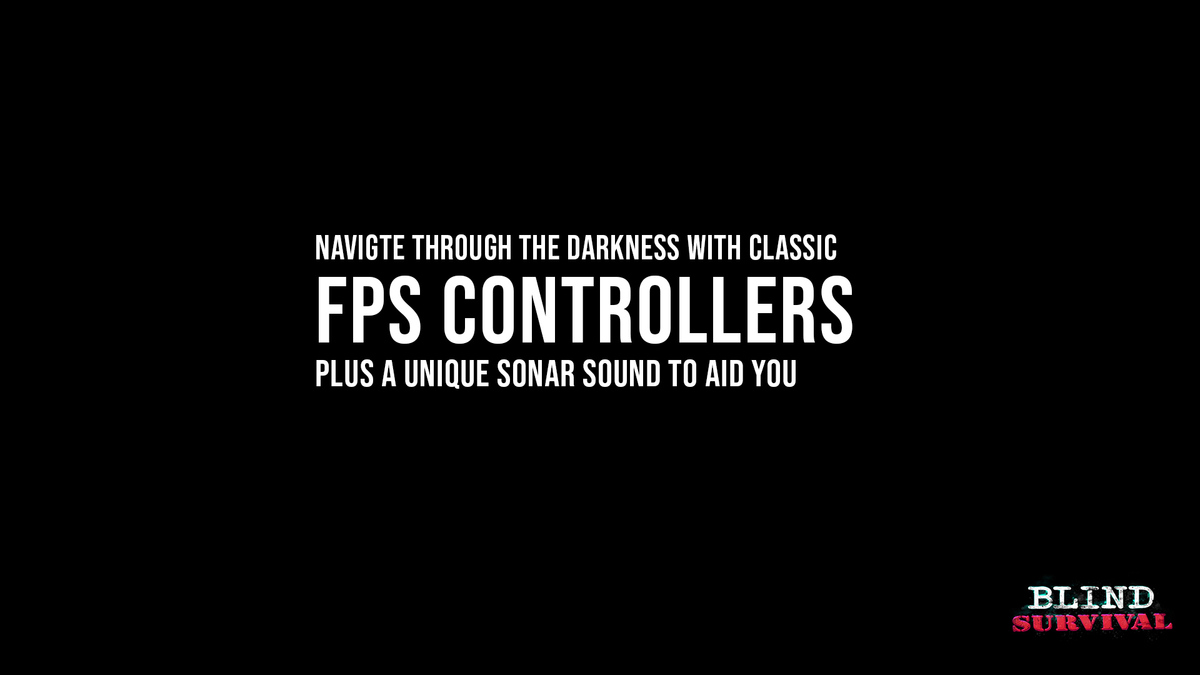 Navigate through the darkness with classic FPS controllers, plus a unique sonar sound to aid you.