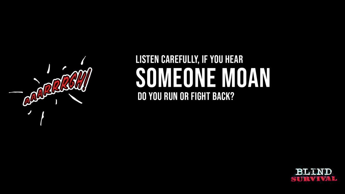 Listen carefully, if you hear someone MOAN, do you run or fight back?